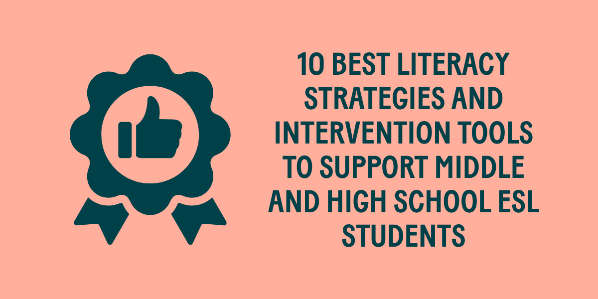 10 Best Literacy Strategies and Intervention Tools to Support Middle and High School ESL Students