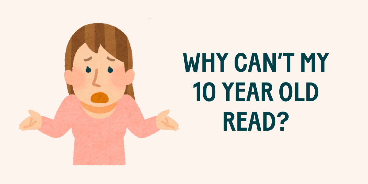 Why Can't My 10 Year Old Read?