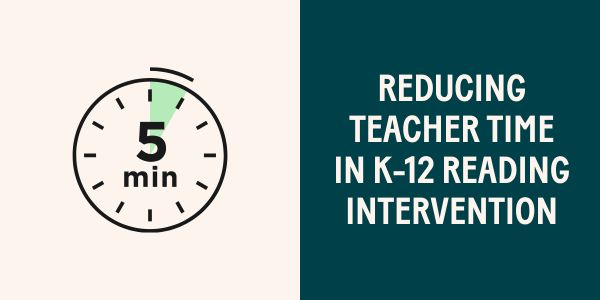 Reducing Teacher Time in K-12 Reading Intervention